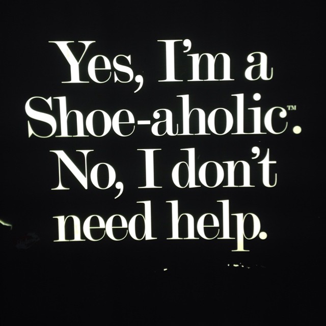 Yes, I'm a Shoe-aholic. No, I don't need help.