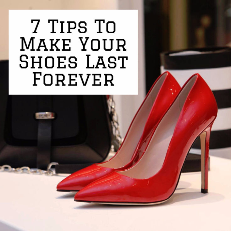 7 Tips to Make Your Favorite Shoes Last Forever