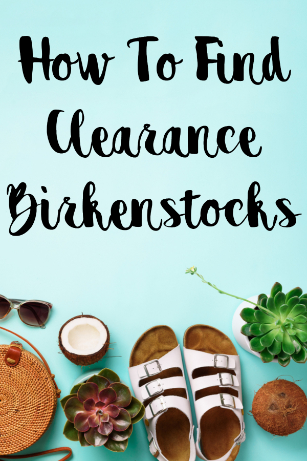 How To Find Clearance Birkenstocks